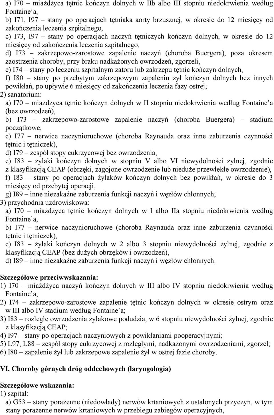 (choroba Buergera), poza okresem zaostrzenia choroby, przy braku nadkażonych owrzodzeń, zgorzeli, e) I74 stany po leczeniu szpitalnym zatoru lub zakrzepu tętnic kończyn dolnych, f) I80 stany po