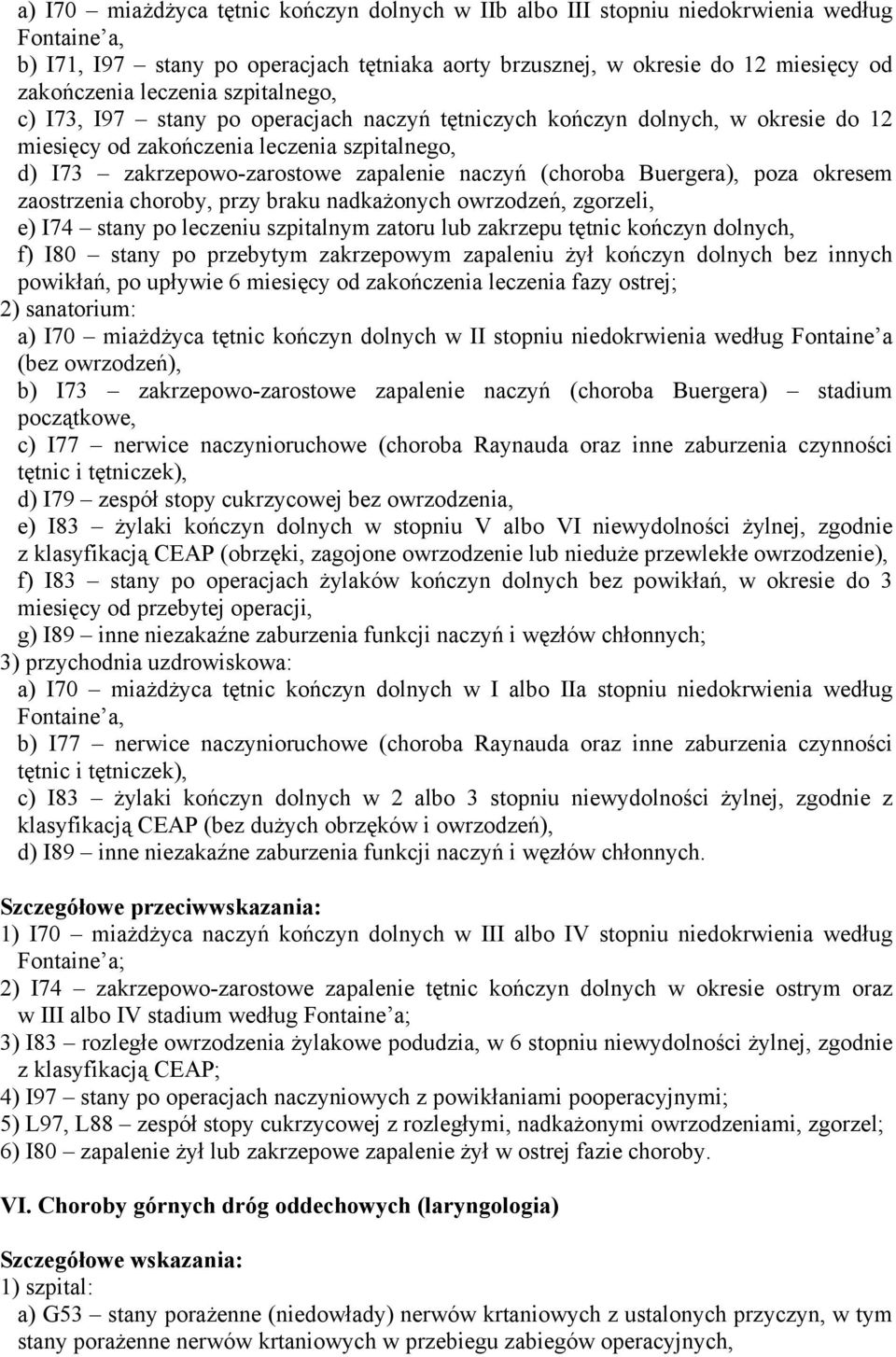 (choroba Buergera), poza okresem zaostrzenia choroby, przy braku nadkażonych owrzodzeń, zgorzeli, e) I74 stany po leczeniu szpitalnym zatoru lub zakrzepu tętnic kończyn dolnych, f) I80 stany po