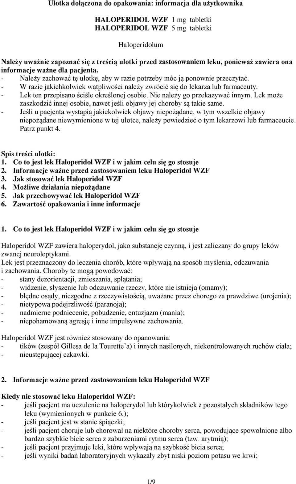 - W razie jakichkolwiek wątpliwości należy zwrócić się do lekarza lub farmaceuty. - Lek ten przepisano ściśle określonej osobie. Nie należy go przekazywać innym.