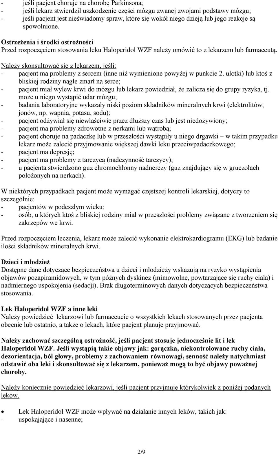 Należy skonsultować się z lekarzem, jeśli: - pacjent ma problemy z sercem (inne niż wymienione powyżej w punkcie 2.