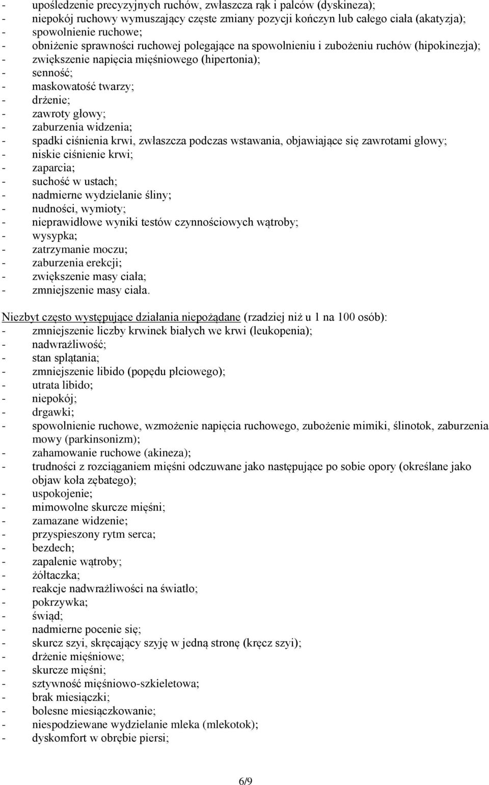 zaburzenia widzenia; - spadki ciśnienia krwi, zwłaszcza podczas wstawania, objawiające się zawrotami głowy; - niskie ciśnienie krwi; - zaparcia; - suchość w ustach; - nadmierne wydzielanie śliny; -