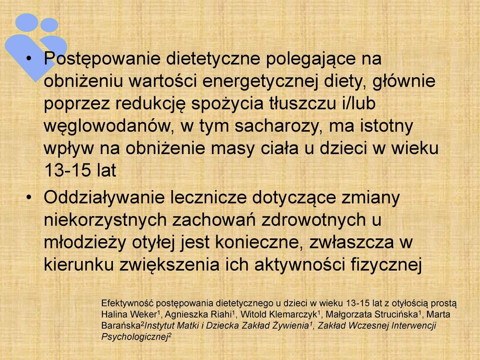 konieczne, zwłaszcza w kierunku zwiększenia ich aktywności fizycznej Efektywność postępowania dietetycznego u dzieci w wieku 13-15 lat z otyłością prostą Halina Weker