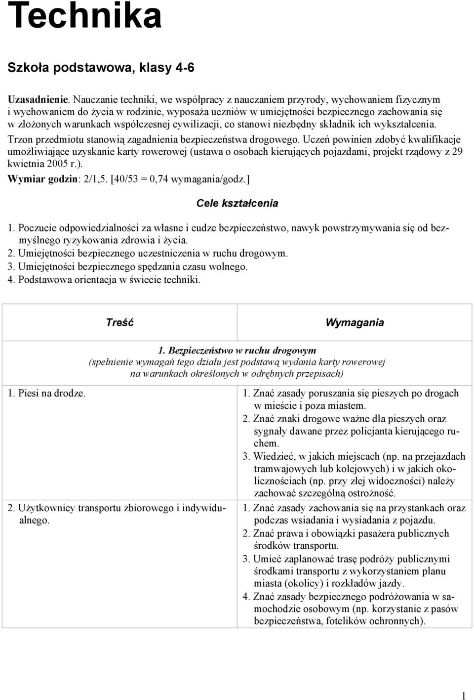 współczesnej cywilizacji, co stanowi niezbędny składnik ich wykształcenia. Trzon przedmiotu stanowią zagadnienia bezpieczeństwa drogowego.