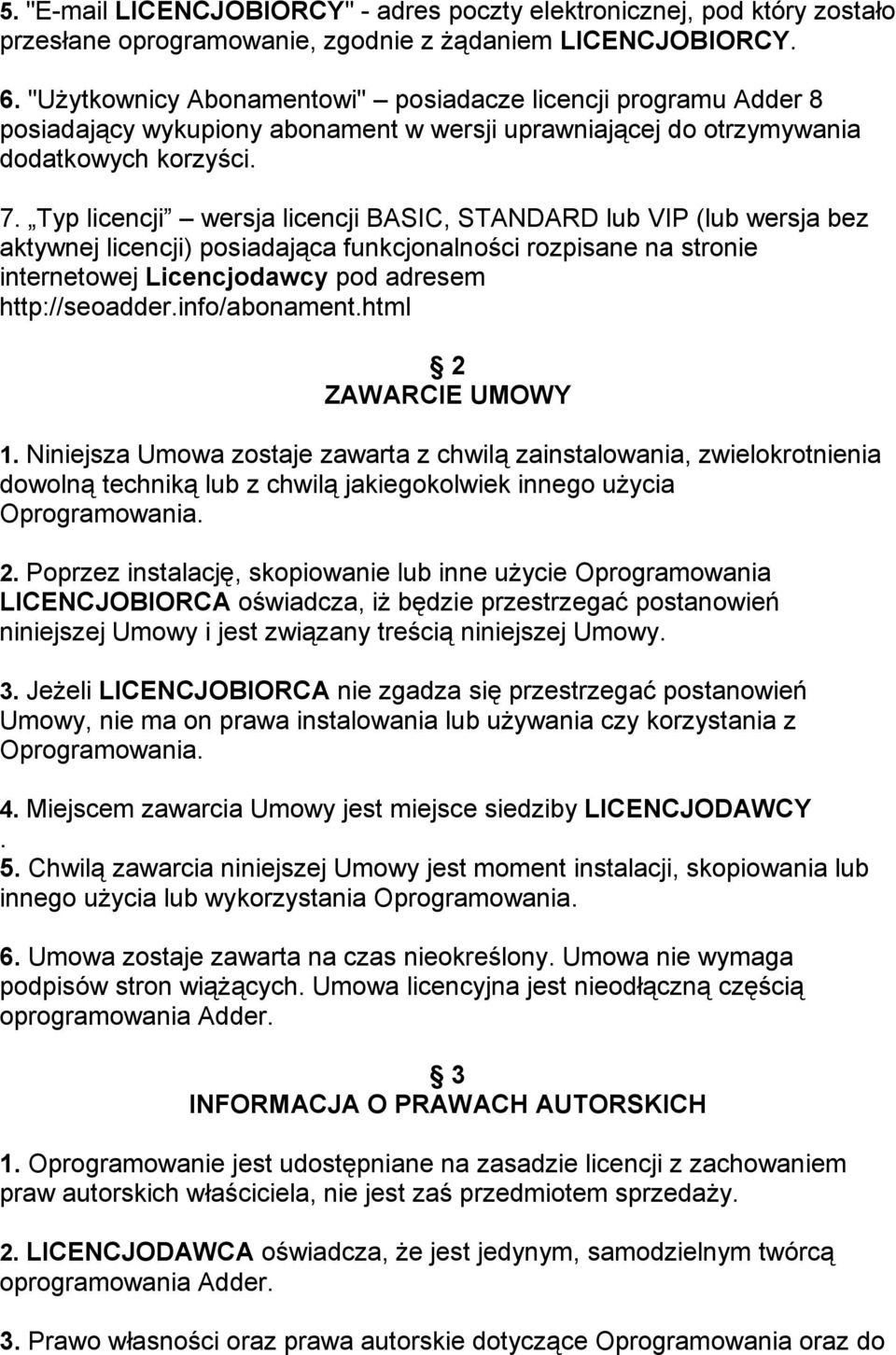 Typ licencji wersja licencji BASIC, STANDARD lub VIP (lub wersja bez aktywnej licencji) posiadająca funkcjonalności rozpisane na stronie internetowej Licencjodawcy pod adresem http://seoadder.