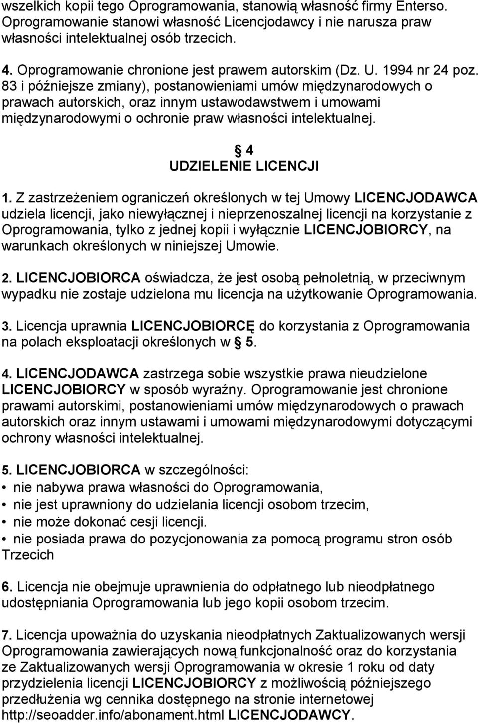 83 i późniejsze zmiany), postanowieniami umów międzynarodowych o prawach autorskich, oraz innym ustawodawstwem i umowami międzynarodowymi o ochronie praw własności intelektualnej.