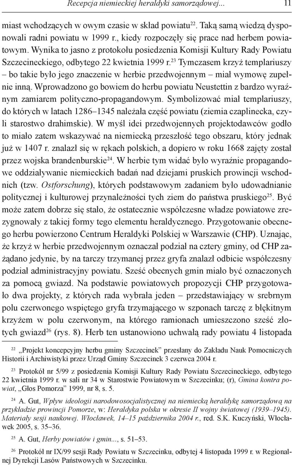 23 Tymczasem krzyż templariuszy bo takie było jego znaczenie w herbie przedwojennym miał wymowę zupełnie inną.