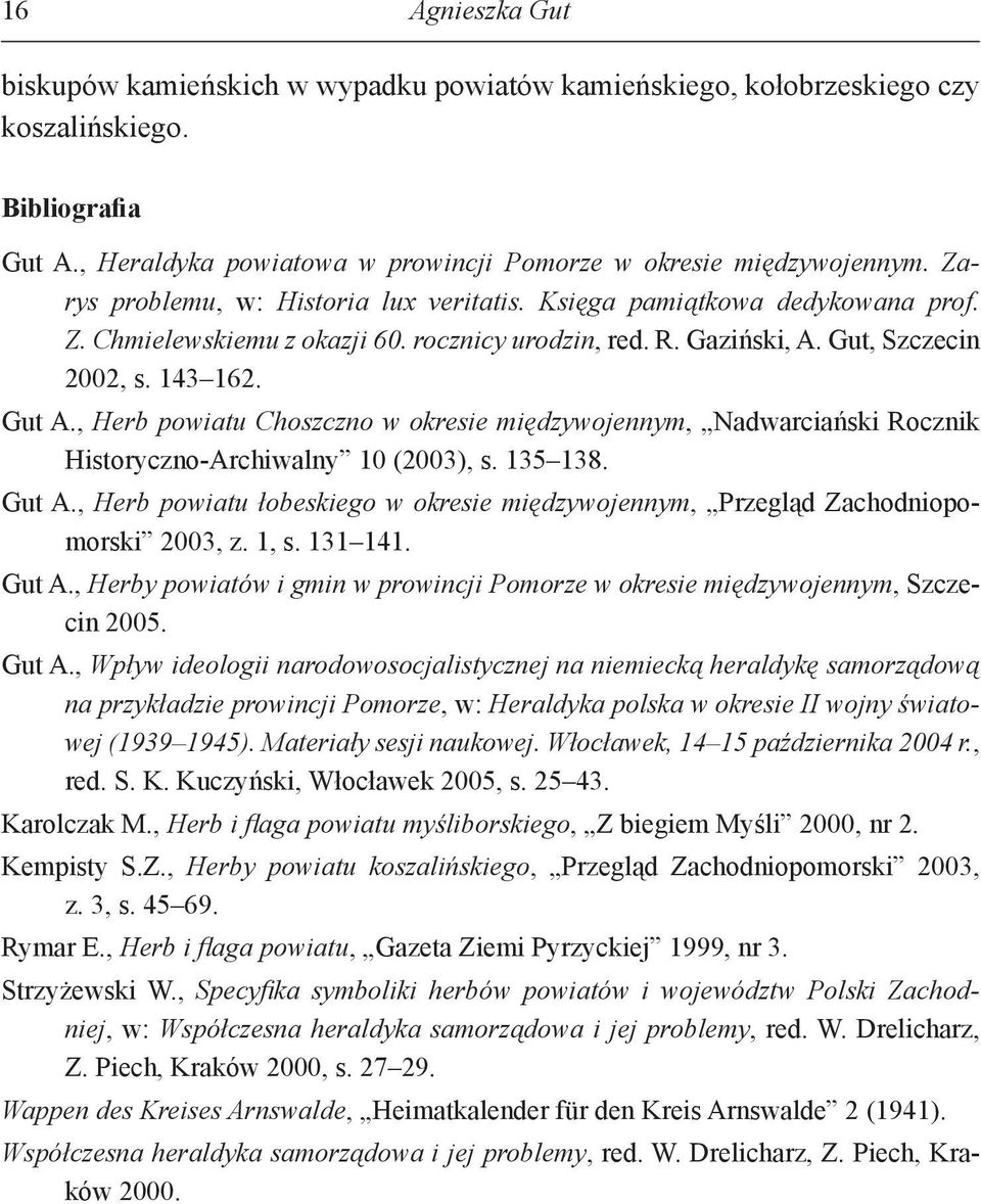 , Herb powiatu Choszczno w okresie międzywojennym, Nadwarciański Rocznik Historyczno-Archiwalny 10 (2003), s. 135 138. Gut A.