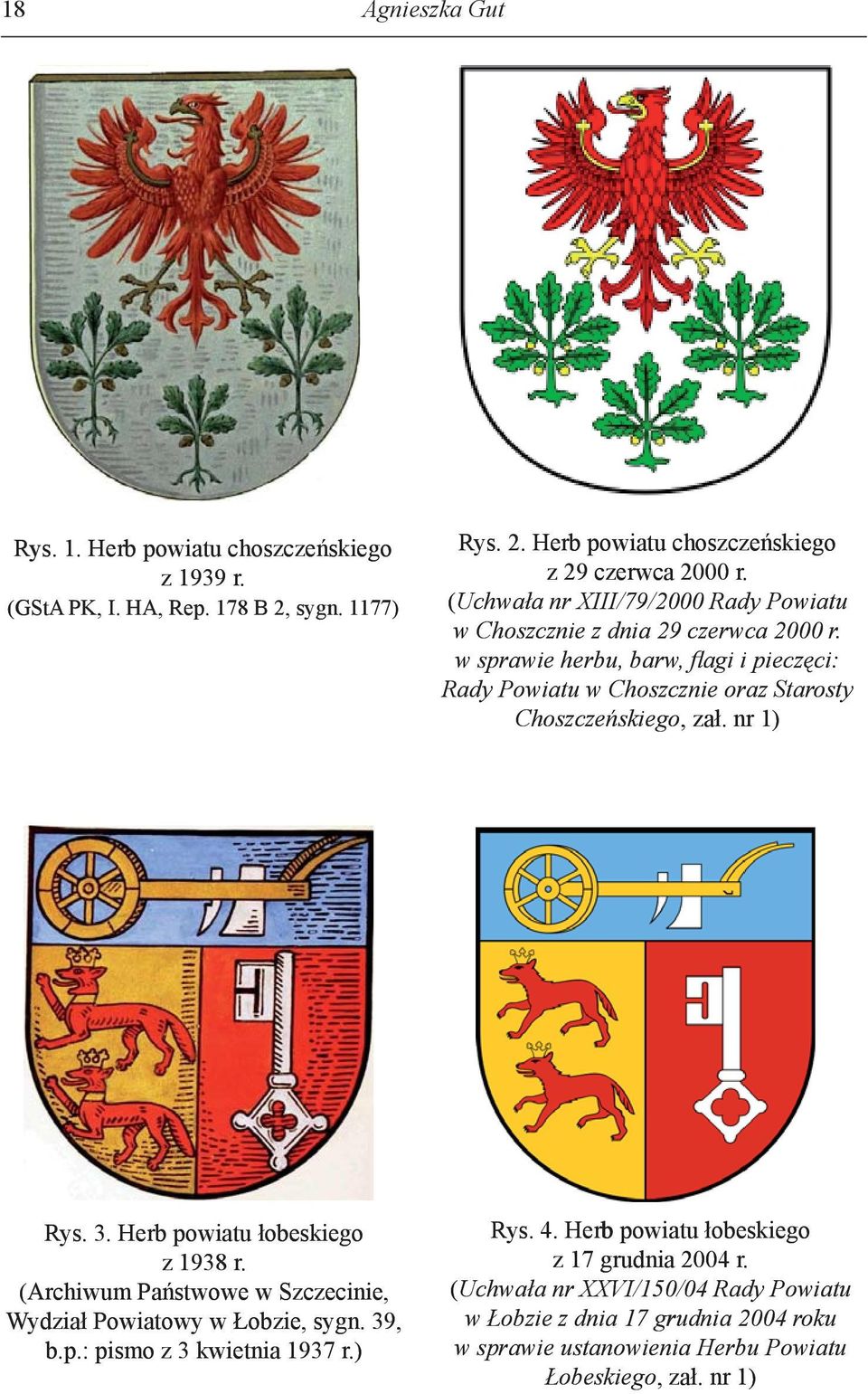 w sprawie herbu, barw, fl agi i pieczęci: Rady Powiatu w Choszcznie oraz Starosty Choszczeńskiego, zał. nr 1) Rys. 3. Herb powiatu łobeskiego z 1938 r.