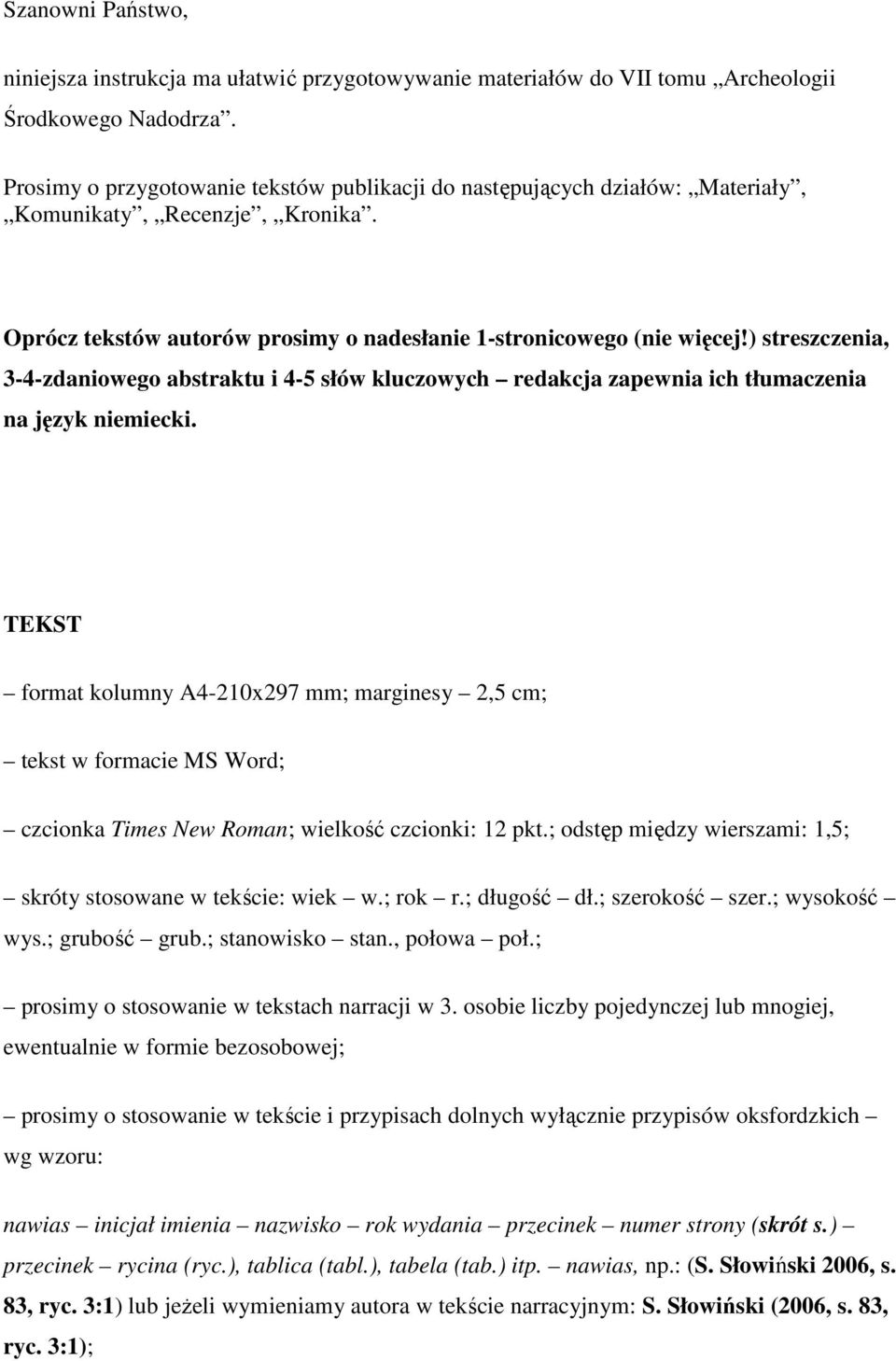 ) streszczenia, 3-4-zdaniowego abstraktu i 4-5 słów kluczowych redakcja zapewnia ich tłumaczenia na język niemiecki.