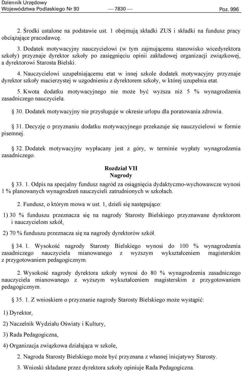 Bielski. 4. Nauczycielowi uzupełniającemu etat w innej szkole dodatek motywacyjny przyznaje dyrektor szkoły macierzystej w uzgodnieniu z dyrektorem szkoły, w której uzupełnia etat. 5.