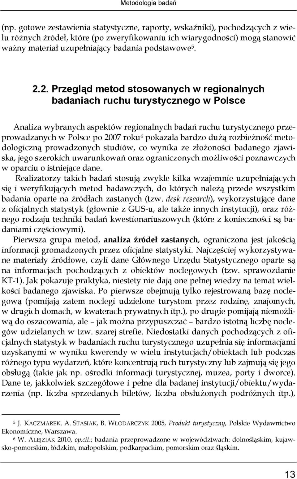 2.2. Przegląd metod stosowanych w regionalnych badaniach ruchu turystycznego w Polsce Analiza wybranych aspektów regionalnych badań ruchu turystycznego przeprowadzanych w Polsce po 2007 roku 6