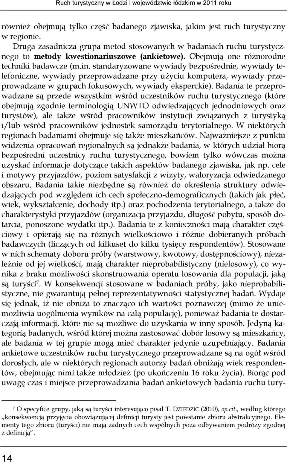 standaryzowane wywiady bezpośrednie, wywiady telefoniczne, wywiady przeprowadzane przy użyciu komputera, wywiady przeprowadzane w grupach fokusowych, wywiady eksperckie).