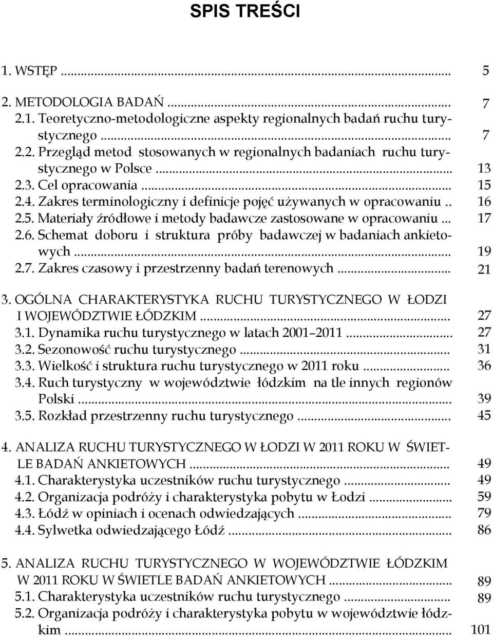 Schemat doboru i struktura próby badawczej w badaniach ankietowych... 2.7. Zakres czasowy i przestrzenny badań terenowych... 3.