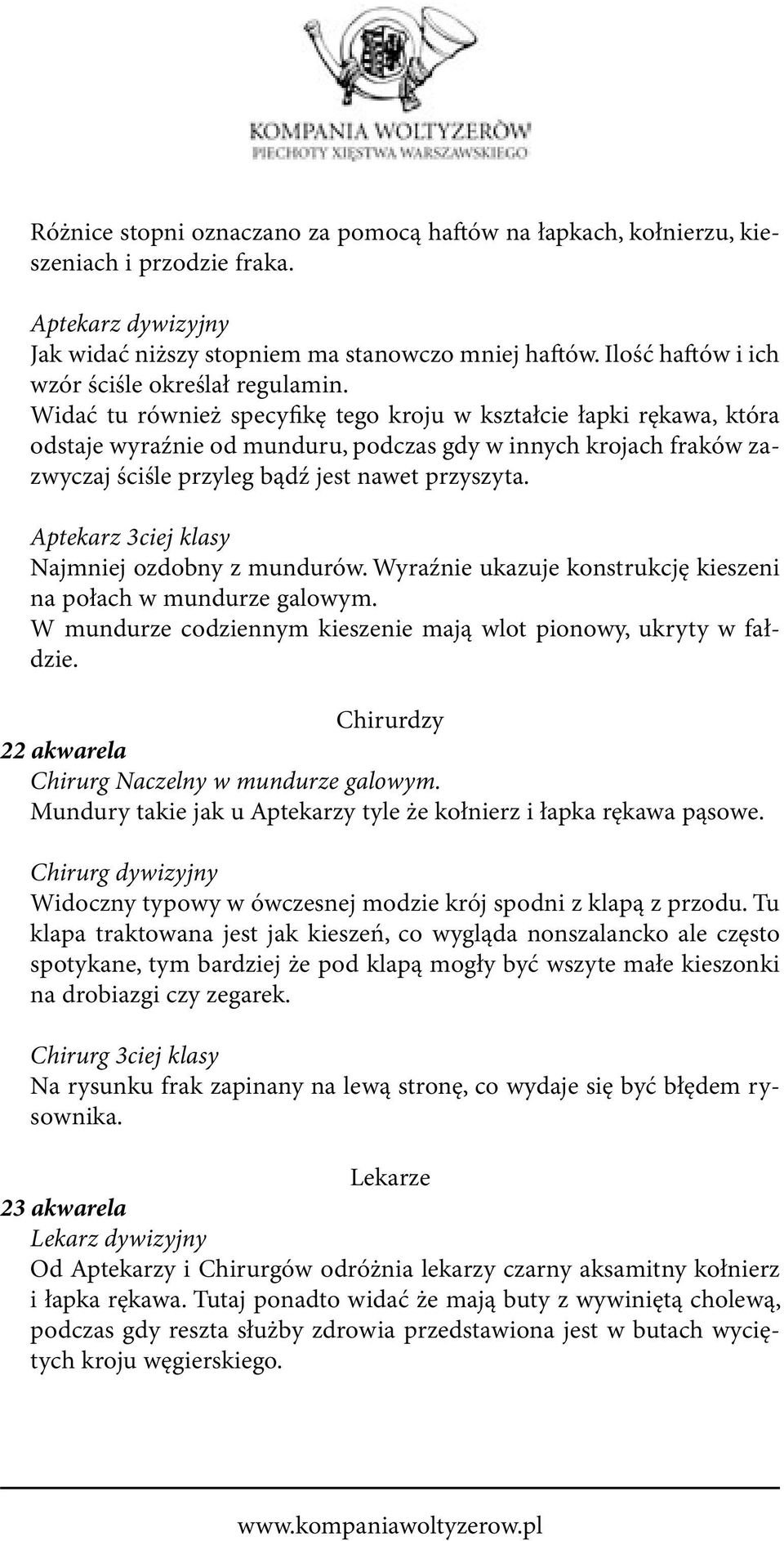 Widać tu również specyfikę tego kroju w kształcie łapki rękawa, która odstaje wyraźnie od munduru, podczas gdy w innych krojach fraków zazwyczaj ściśle przyleg bądź jest nawet przyszyta.