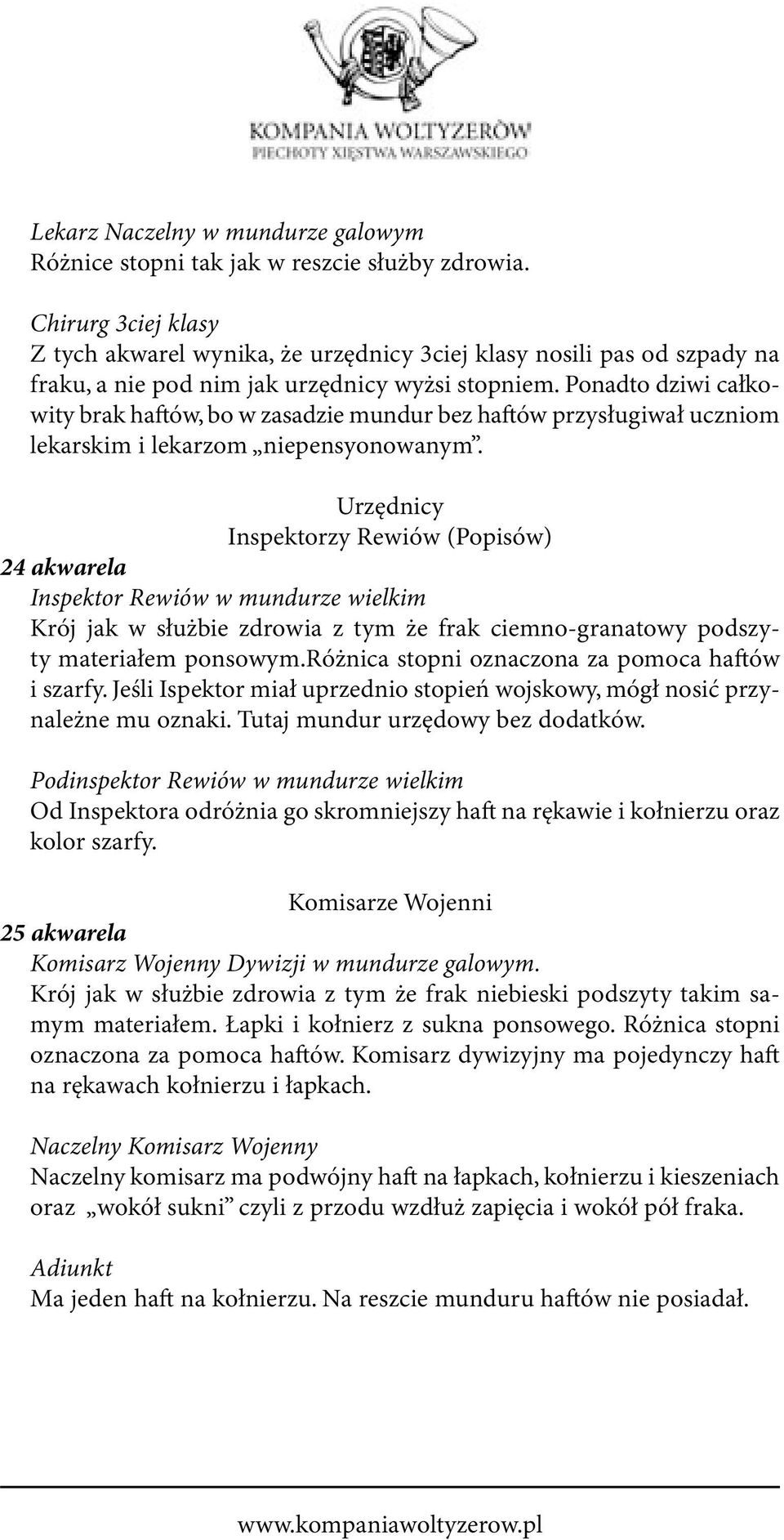 Ponadto dziwi całkowity brak ha ów, bo w zasadzie mundur bez ha ów przysługiwał uczniom lekarskim i lekarzom niepensyonowanym.