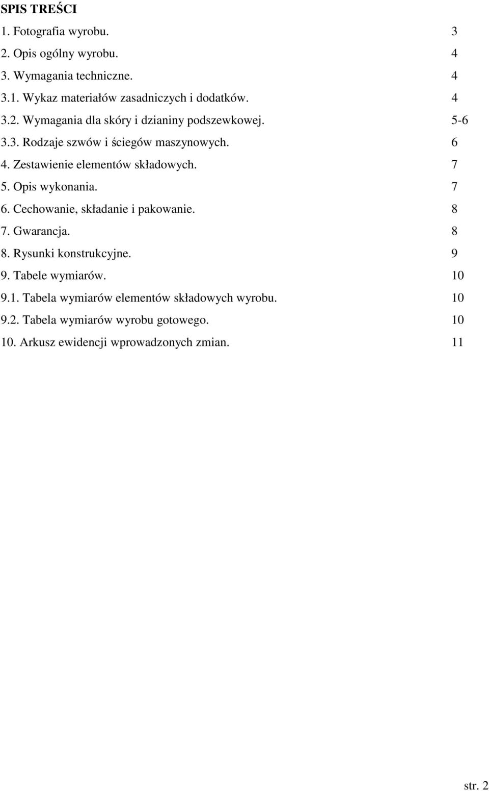 7 5. Opis wykonania. 7 6. Cechowanie, składanie i pakowanie. 8 7. Gwarancja. 8 8. Rysunki konstrukcyjne. 9 9. Tabele wymiarów. 10