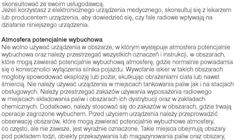 Atmosfera potencjalnie wybuchowa Nie wolno używać urządzenia w obszarze, w którym występuje atmosfera potencjalnie wybuchowa oraz należy przestrzegać wszystkich oznaczeń i instrukcji, w obszarach,