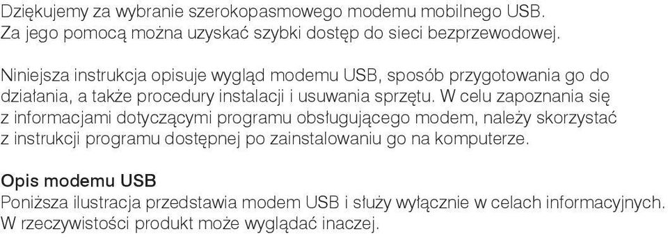 W celu zapoznania się z informacjami dotyczącymi programu obsługującego modem, należy skorzystać z instrukcji programu dostępnej po