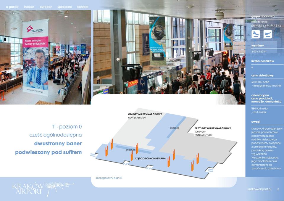 sufitem CZĘŚĆ OGÓLNODOSTĘPNA PRZYLOTY MIĘDZYNARODOWE SCHENGEN NON SCHENGEN Kraków Airport dzierżawi jedynie powierzchnie pod umieszczenie nośnika,