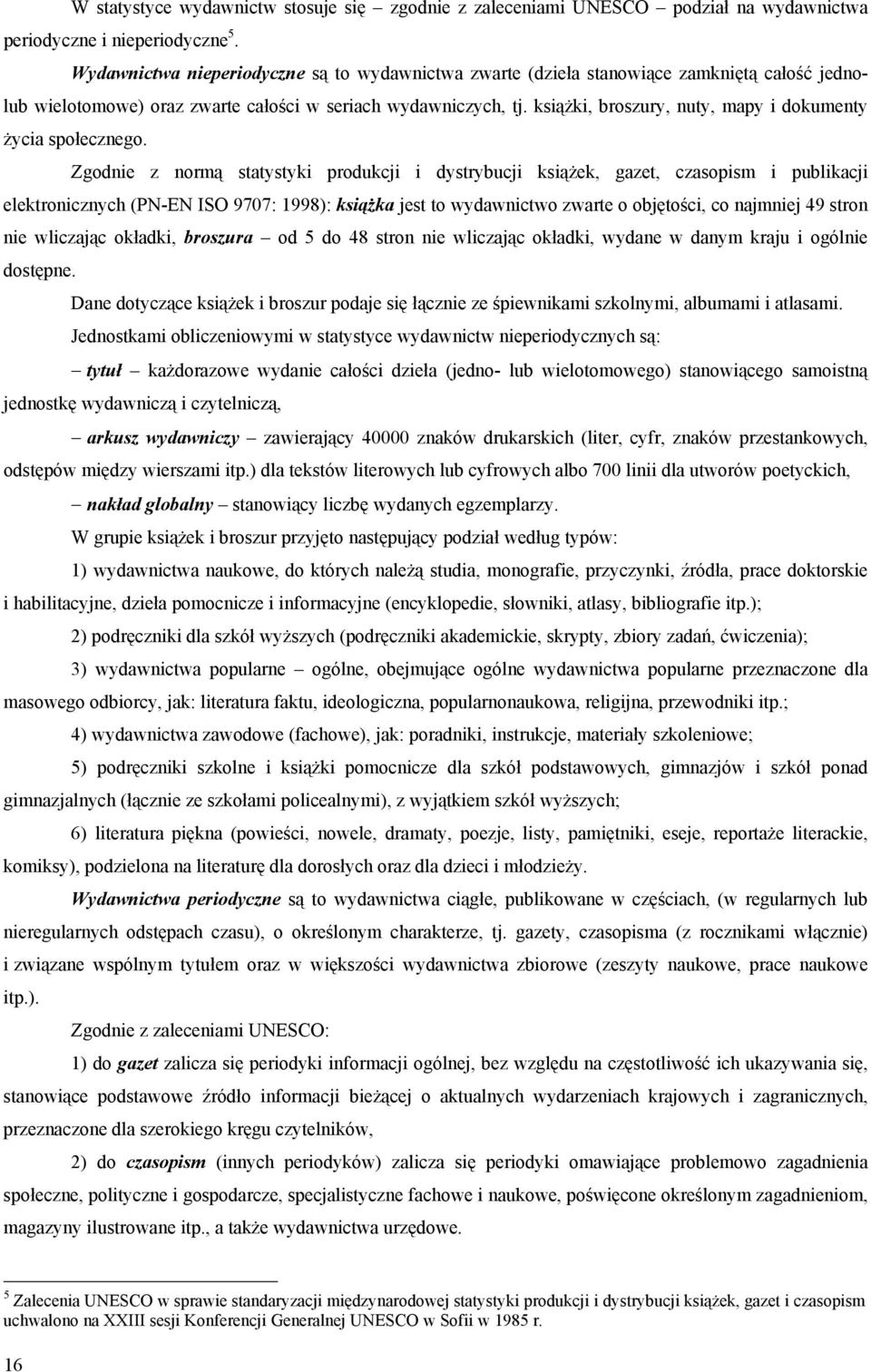 książki, broszury, nuty, mapy i dokumenty życia społecznego.