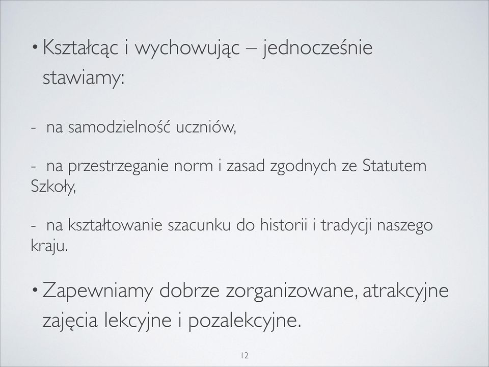 - na kształtowanie szacunku do historii i tradycji naszego kraju.