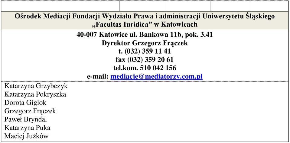 (032) 359 11 41 fa (032) 359 20 61 tel.kom. 510 042 156 e-mail: mediacje@mediatorzy.com.