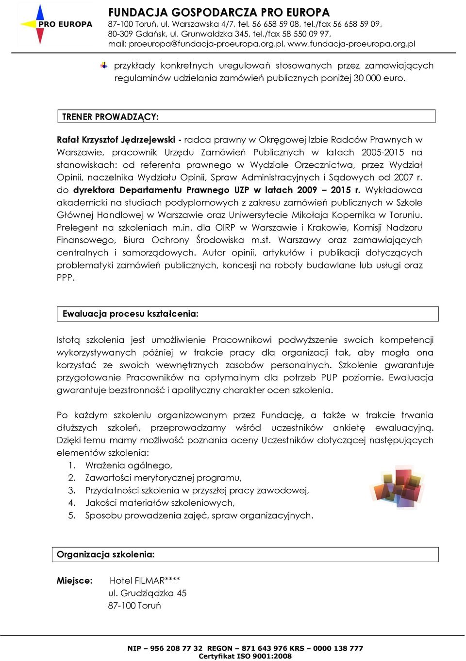 prawnego w Wydziale Orzecznictwa, przez Wydział Opinii, naczelnika Wydziału Opinii, Spraw Administracyjnych i Sądowych od 2007 r. do dyrektora Departamentu Prawnego UZP w latach 2009 2015 r.