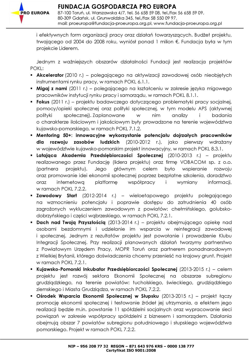 ) polegającego na aktywizacji zawodowej osób nieobjętych instrumentami rynku pracy, w ramach POKL 6.1.1. Migaj z nami (2011 r.