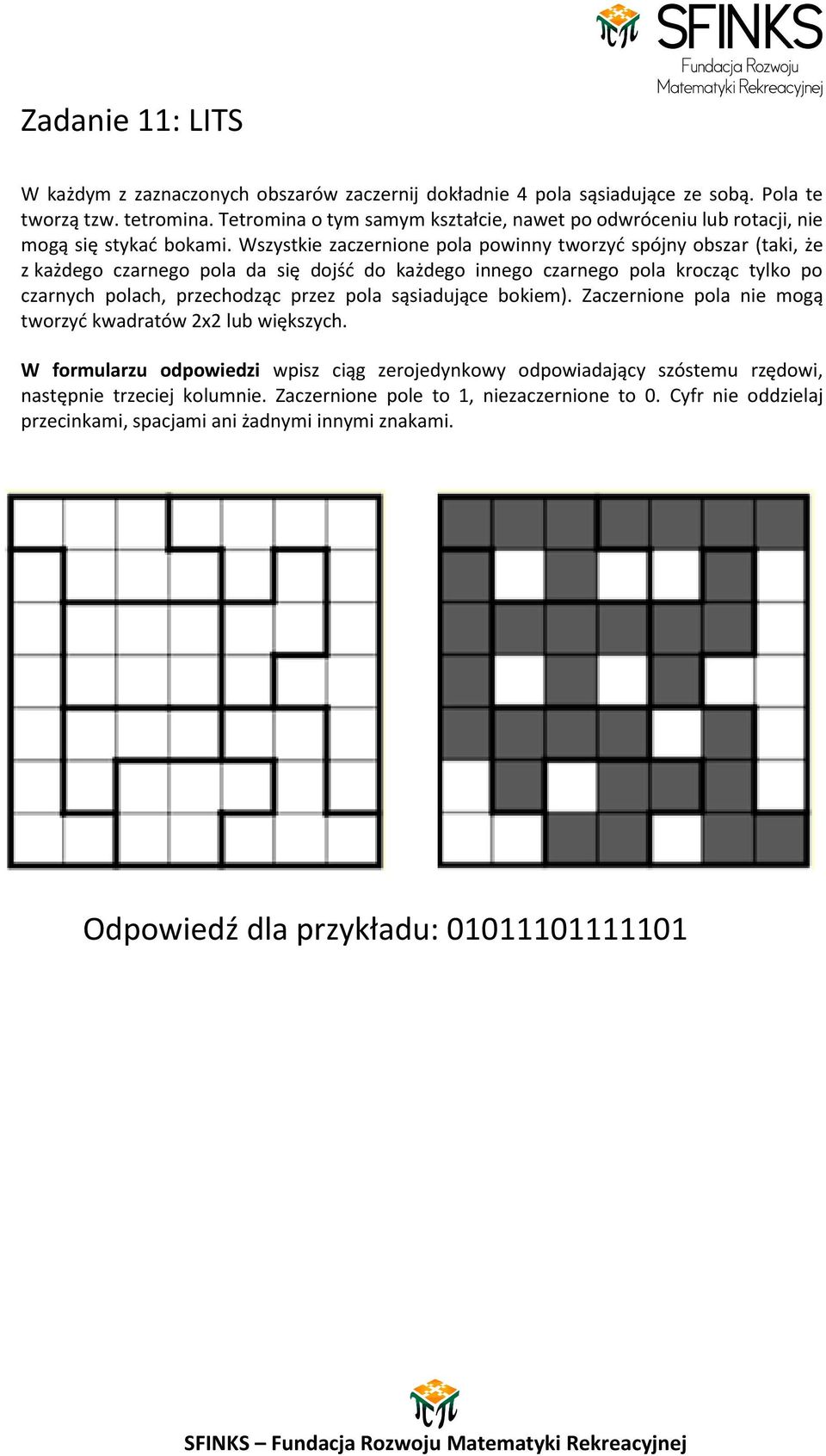 Wszystkie zaczernione pola powinny tworzyd spójny obszar (taki, że z każdego czarnego pola da się dojśd do każdego innego czarnego pola krocząc tylko po czarnych polach, przechodząc przez