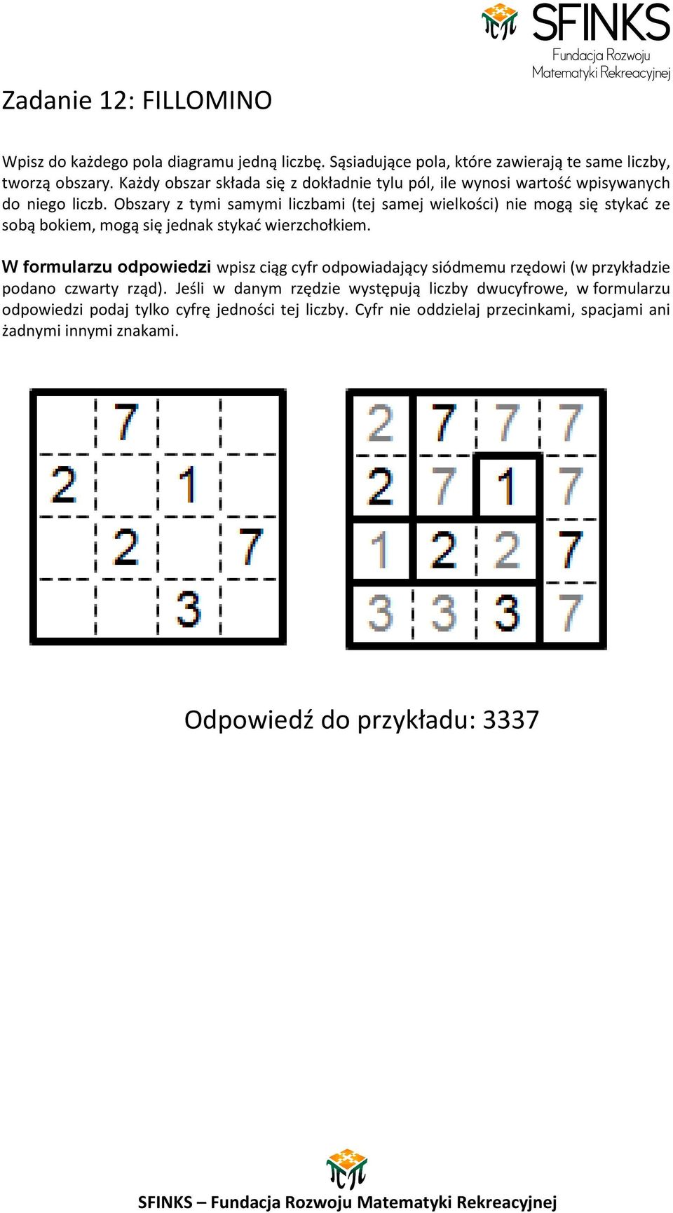 Obszary z tymi samymi liczbami (tej samej wielkości) nie mogą się stykad ze sobą bokiem, mogą się jednak stykad wierzchołkiem.