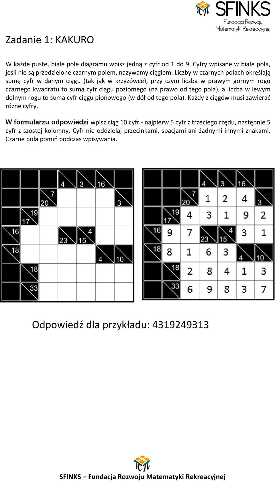 pola), a liczba w lewym dolnym rogu to suma cyfr ciągu pionowego (w dół od tego pola). Każdy z ciągów musi zawierad różne cyfry.