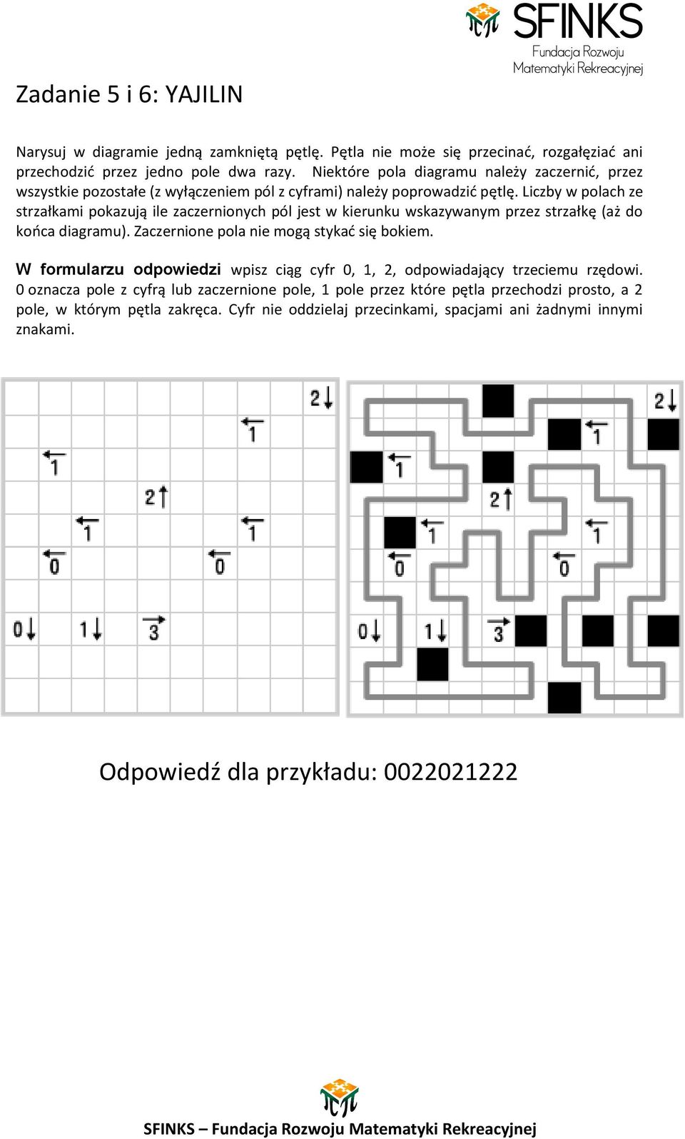 Liczby w polach ze strzałkami pokazują ile zaczernionych pól jest w kierunku wskazywanym przez strzałkę (aż do kooca diagramu). Zaczernione pola nie mogą stykad się bokiem.