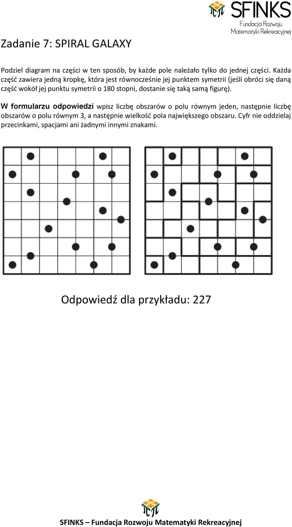 180 stopni, dostanie się taką samą figurę).