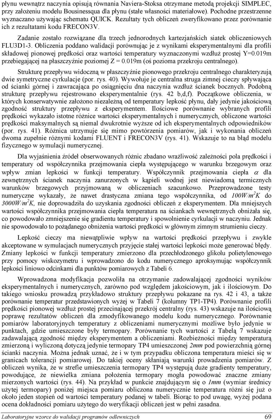 Zadanie zostało rozwiązane dla trzech jednorodnych kartezjańskich siatek obliczeniowych FLU3D1-3.