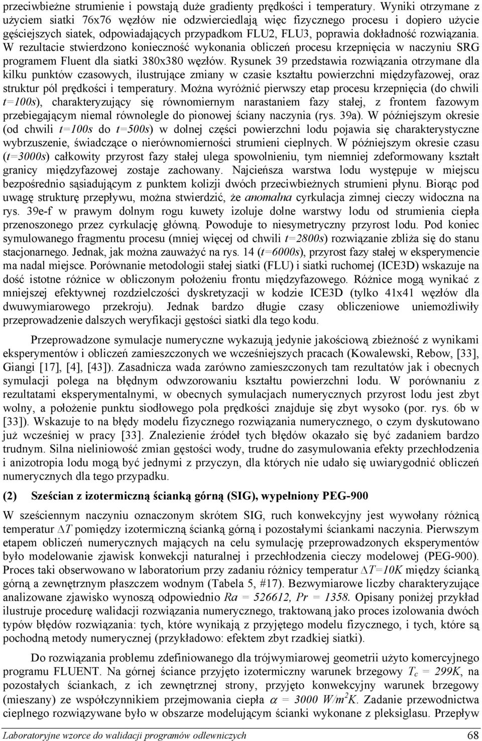 W rezultacie stwierdzono konieczność wykonania obliczeń procesu krzepnięcia w naczyniu SRG programem Fluent dla siatki 380x380 węzłów.