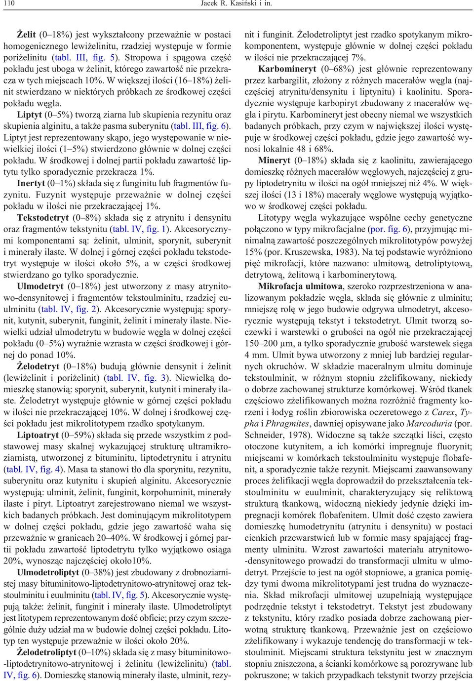 W wiêkszej iloœci (16 18%) elinit stwierdzano w niektórych próbkach ze œrodkowej czêœci pok³adu wêgla.