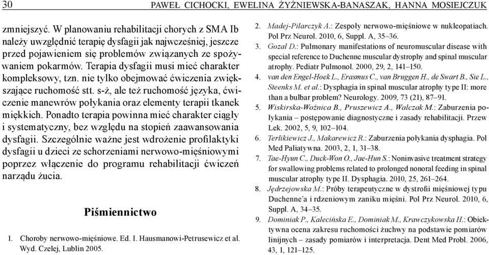 Terapia dysfagii musi mieć charakter kompleksowy, tzn. nie tylko obejmować ćwiczenia zwiększające ruchomość stt.