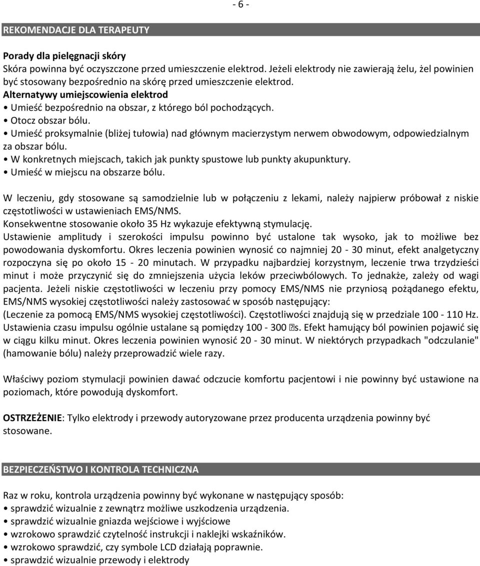 Alternatywy umiejscowienia elektrod Umieść bezpośrednio na obszar, z którego ból pochodzących. Otocz obszar bólu.