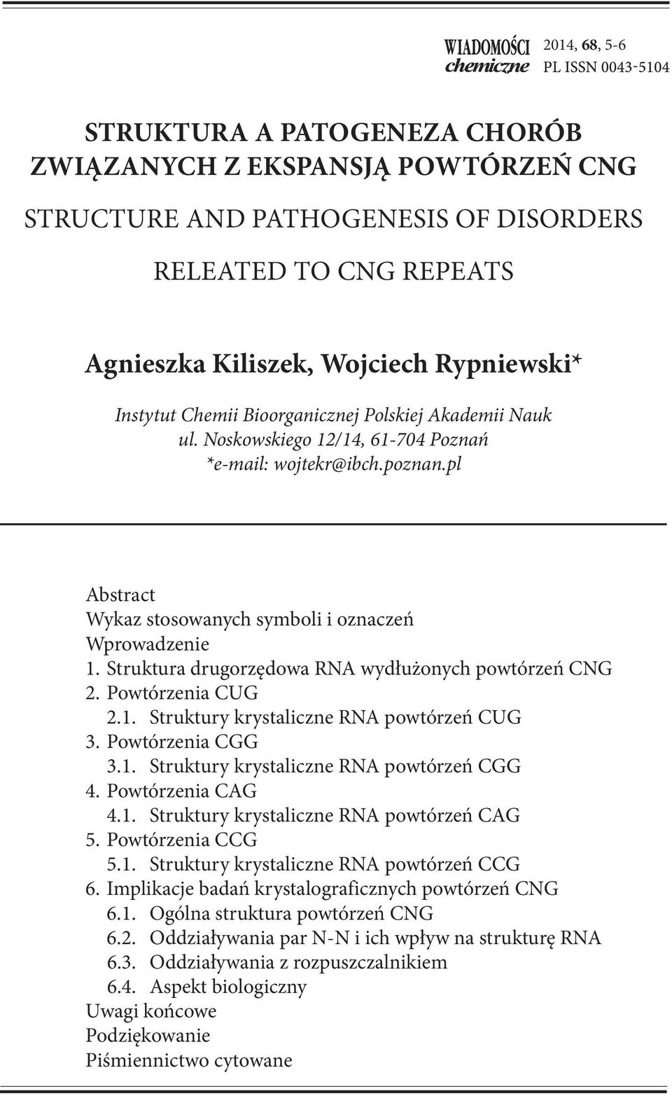Struktura drugorzędowa RNA wydłużonych powtórzeń CNG 2. Powtórzenia CUG 2.1. Struktury krystaliczne RNA powtórzeń CUG 3. Powtórzenia CGG 3.1. Struktury krystaliczne RNA powtórzeń CGG 4.