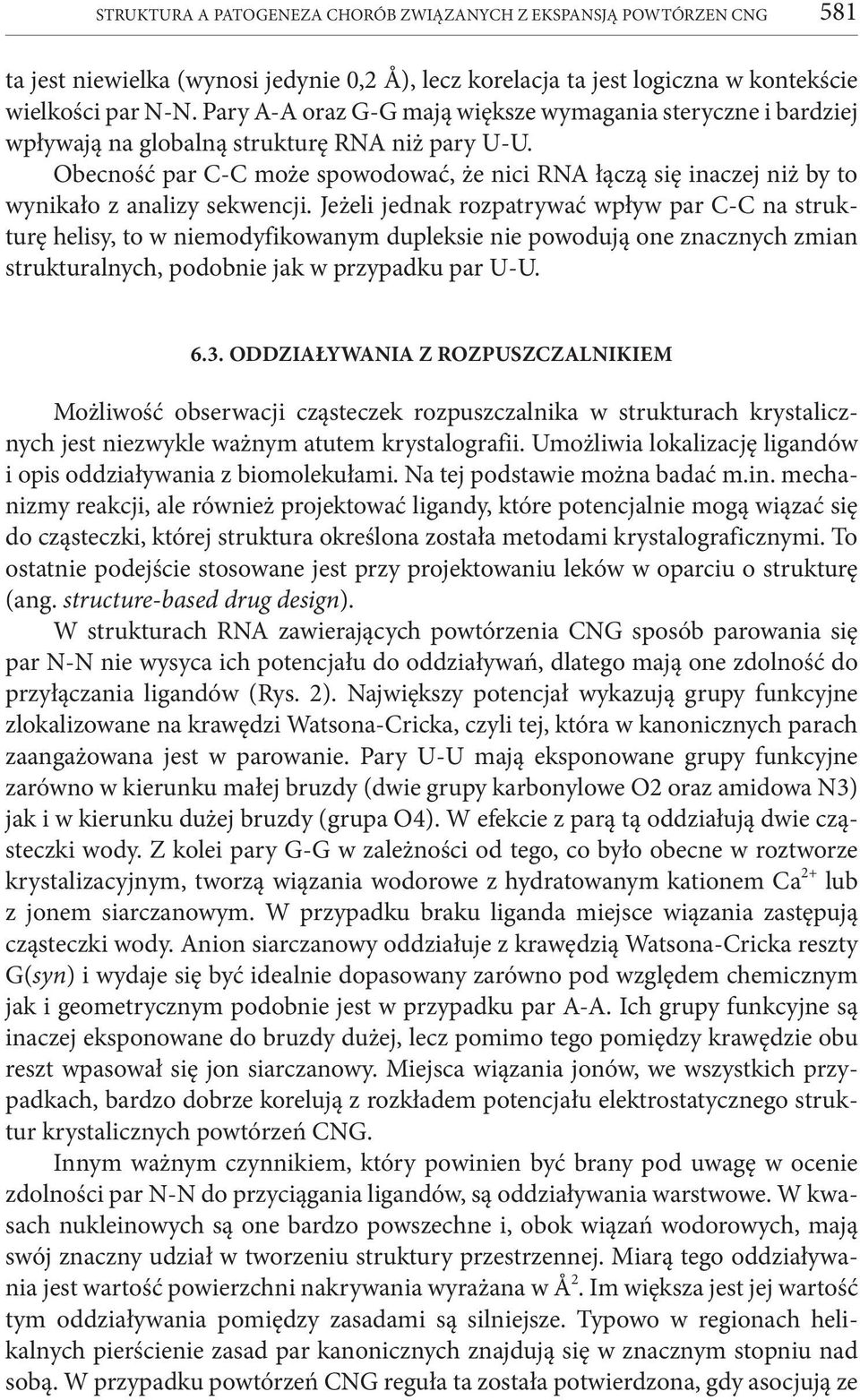 Obecność par C-C może spowodować, że nici RNA łączą się inaczej niż by to wynikało z analizy sekwencji.