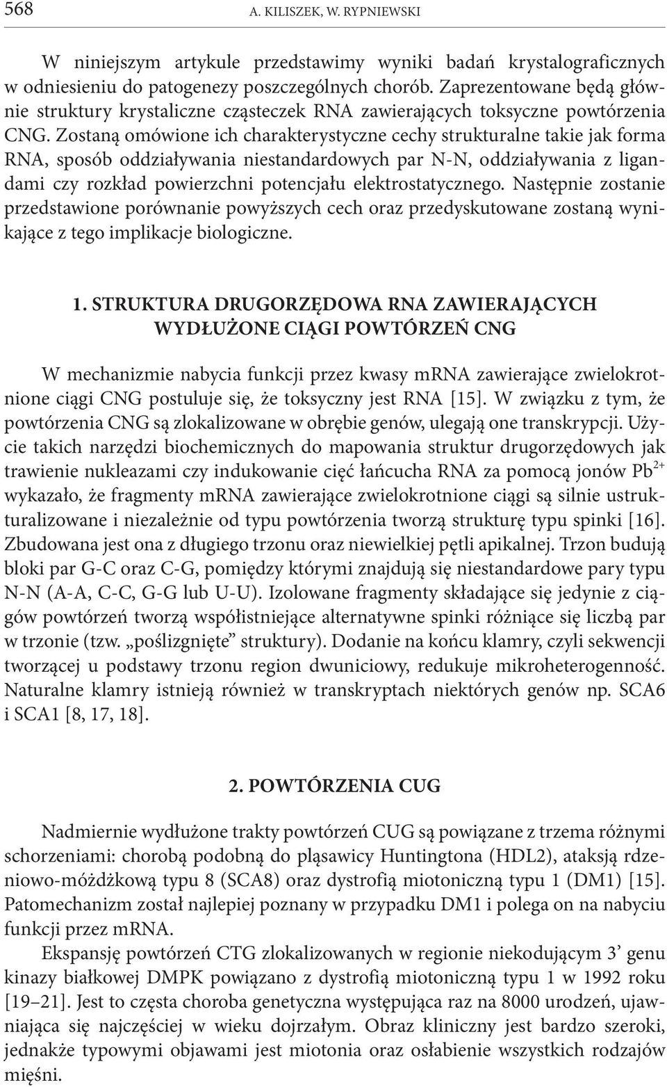 Zostaną omówione ich charakterystyczne cechy strukturalne takie jak forma RNA, sposób oddziaływania niestandardowych par N-N, oddziaływania z ligandami czy rozkład powierzchni potencjału