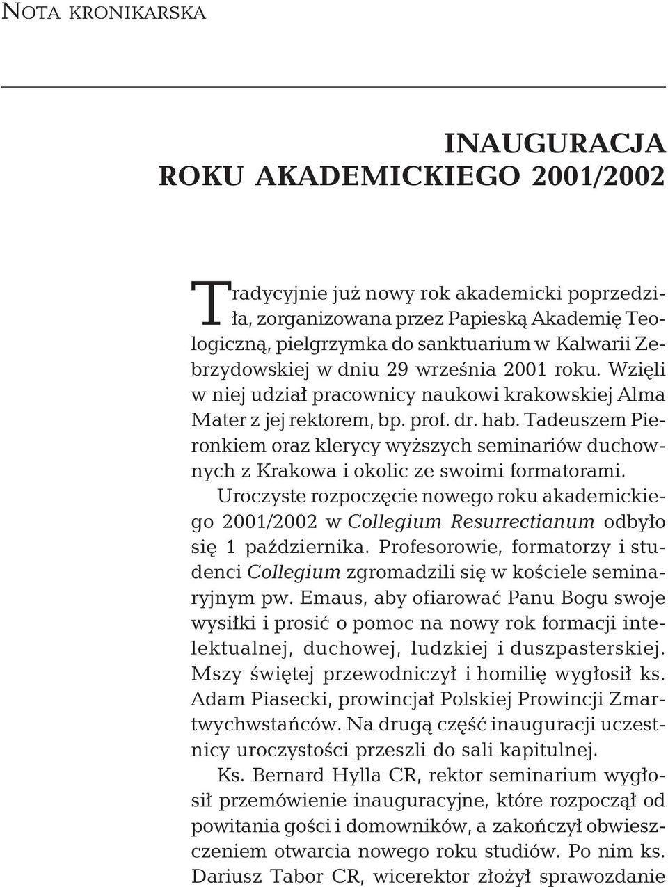 Tadeuszem Pieronkiem oraz klerycy wyższych seminariów duchownych z Krakowa i okolic ze swoimi formatorami.