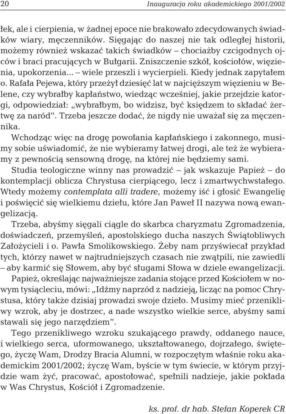 .. wiele przeszli i wycierpieli. Kiedy jednak zapytałem o.