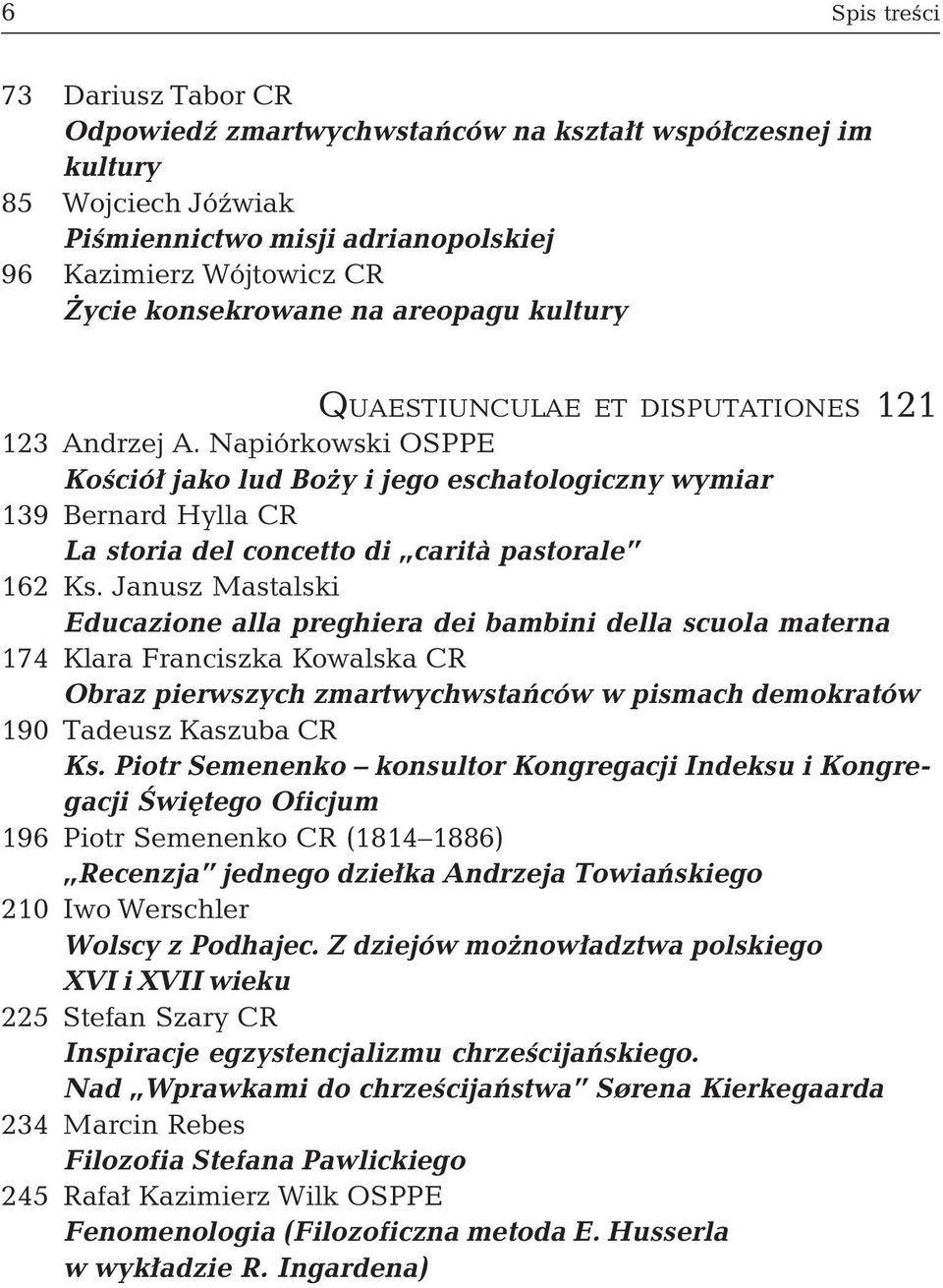Napiórkowski OSPPE Kościół jako lud Boży i jego eschatologiczny wymiar 139 Bernard Hylla CR La storia del concetto di carità pastorale 162 Ks.