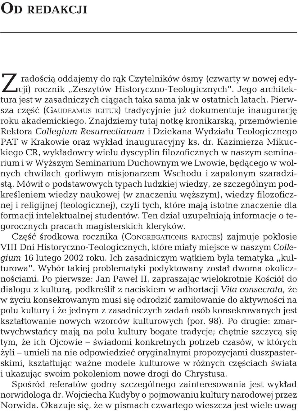 Znajdziemy tutaj notkę kronikarską, przemówienie Rektora Collegium Resurrectianum i Dziekana Wydziału Teologicznego PAT w Krakowie oraz wykład inauguracyjny ks. dr.