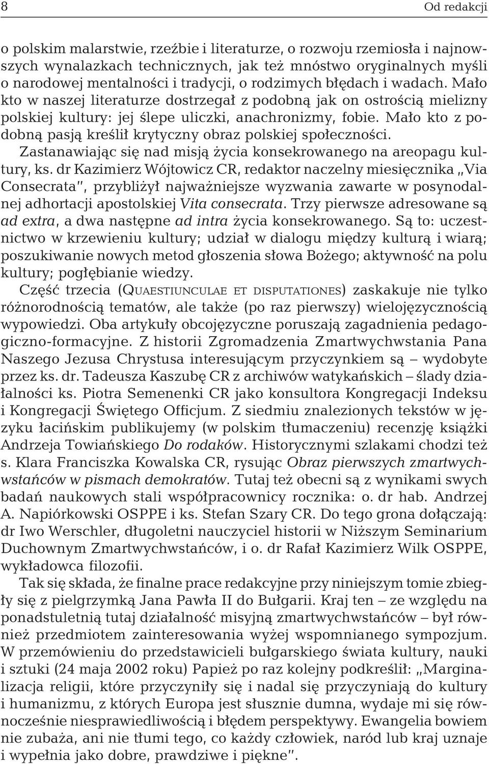 Mało kto z podobną pasją kreślił krytyczny obraz polskiej społeczności. Zastanawiając się nad misją życia konsekrowanego na areopagu kultury, ks.