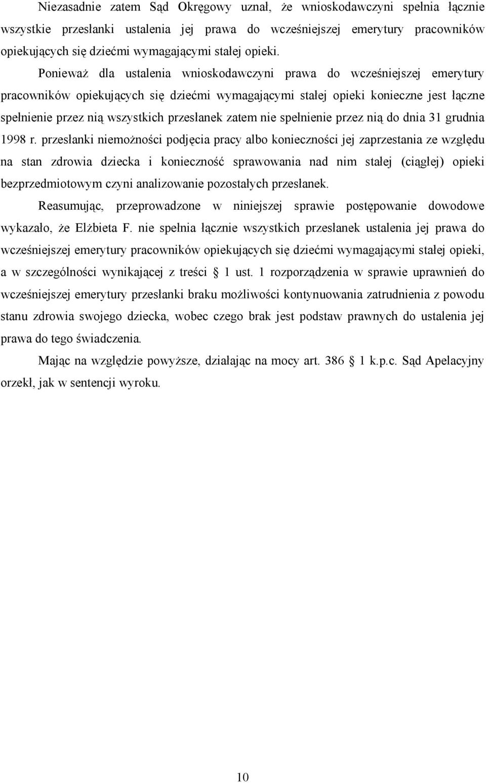 PoniewaŜ dla ustalenia wnioskodawczyni prawa do wcześniejszej emerytury pracowników opiekujących się dziećmi wymagającymi stałej opieki konieczne jest łączne spełnienie przez nią wszystkich