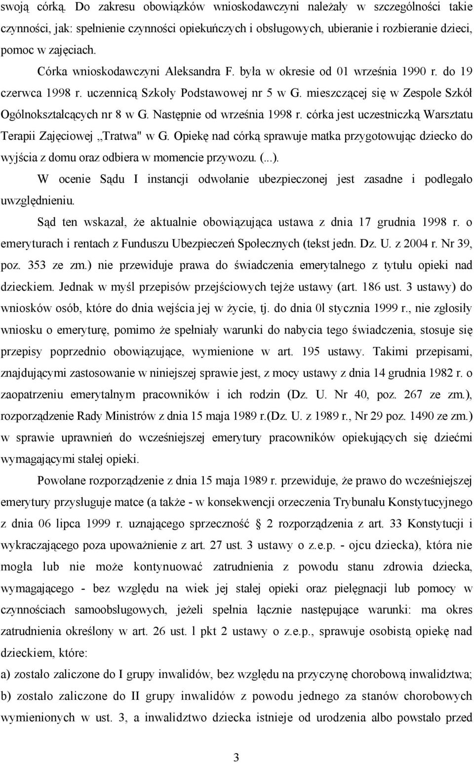 Następnie od września 1998 r. córka jest uczestniczką Warsztatu Terapii Zajęciowej Tratwa" w G.