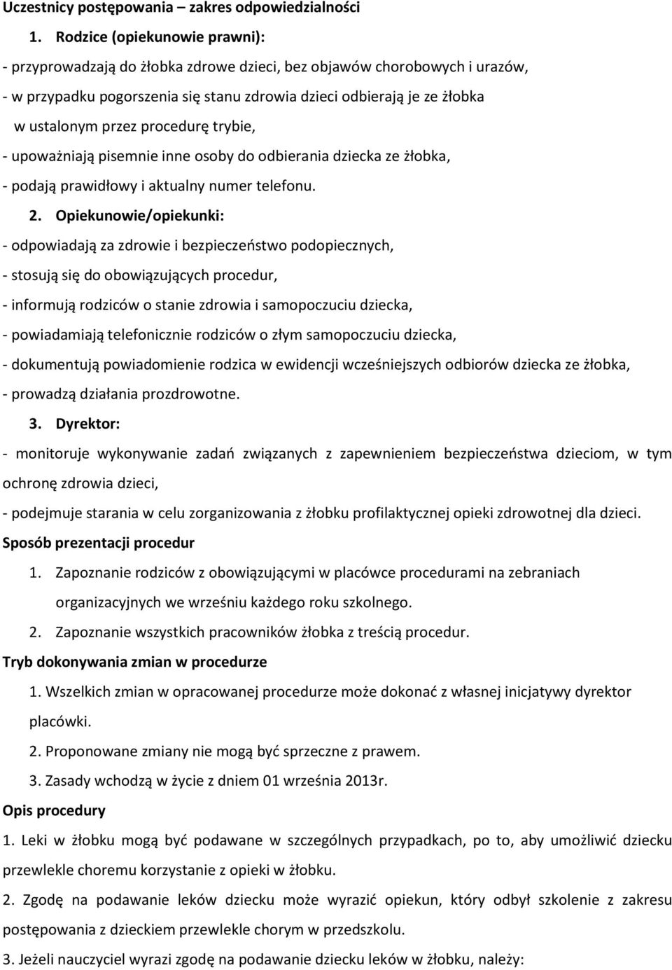 procedurę trybie, - upoważniają pisemnie inne osoby do odbierania dziecka ze żłobka, - podają prawidłowy i aktualny numer telefonu. 2.