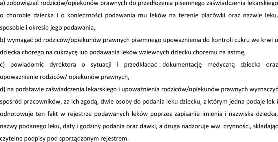 astmę, c) powiadomić dyrektora o sytuacji i przedkładać dokumentację medyczną dziecka oraz upoważnienie rodziców/ opiekunów prawnych, d) na podstawie zaświadczenia lekarskiego i upoważnienia